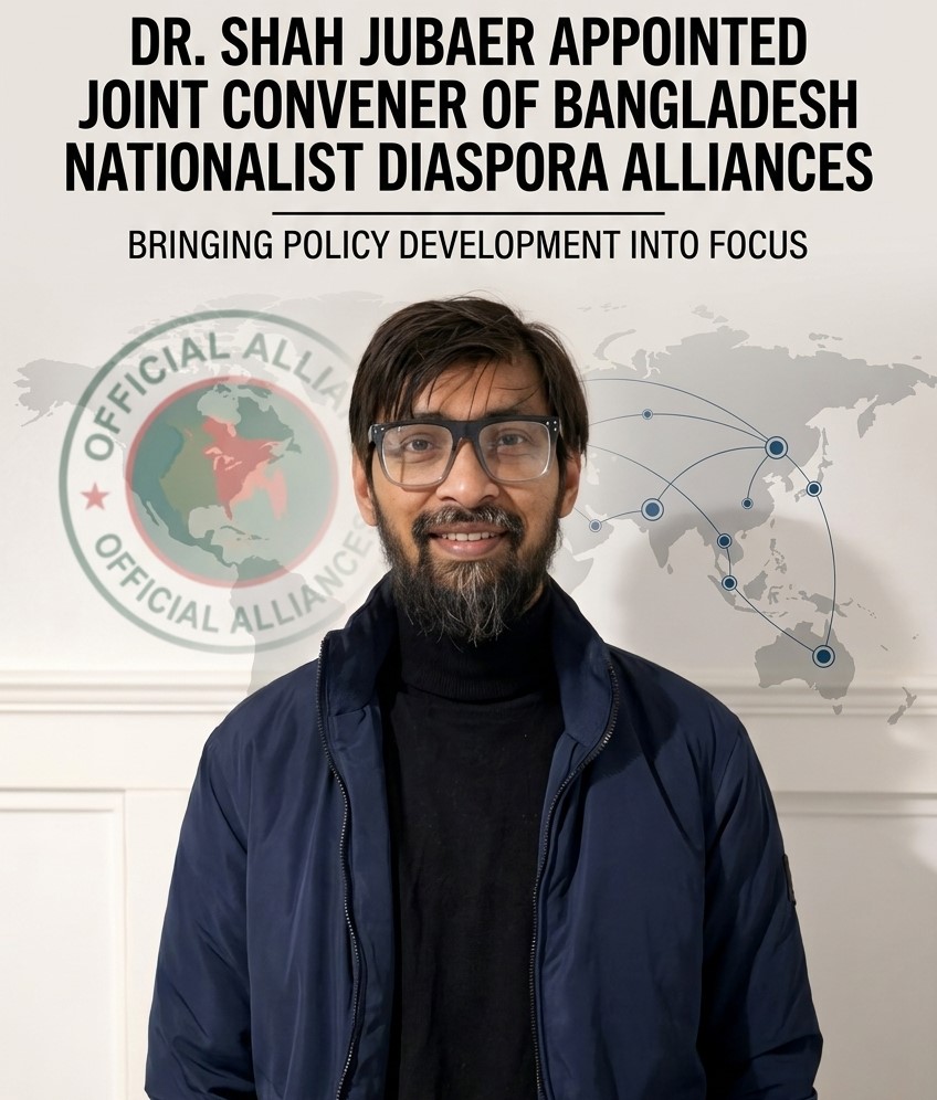 Dr Shah Jubaer Appointed Joint Convener of Bangladesh Nationalist Diaspora Alliances, Bringing Policy Development into Focus